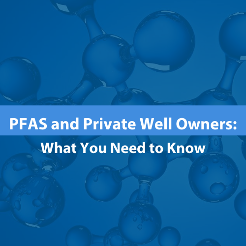 PFAS and Private Well Owners: What You Need to Know